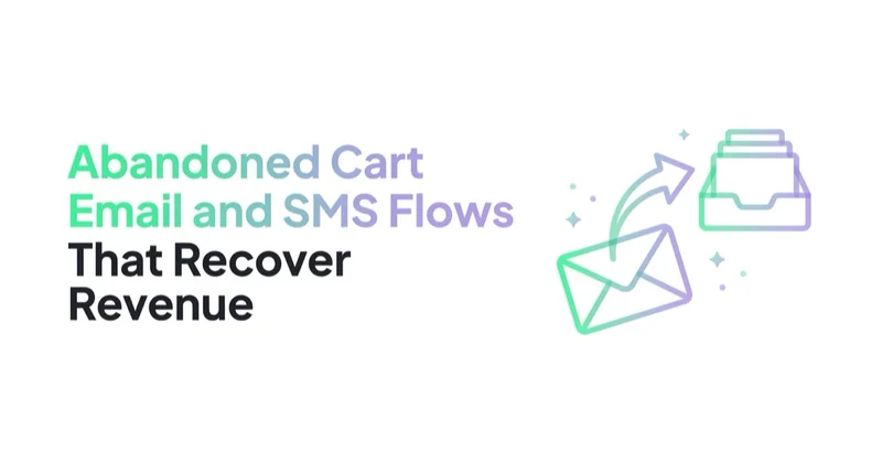Abandoned Cart Email and SMS Flows That Recover Revenue