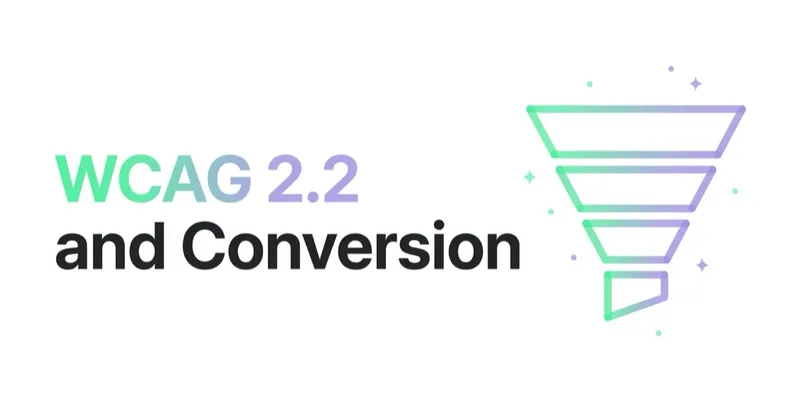 WCAG 2.2 and Conversion: Where Accessibility Pays for Itself