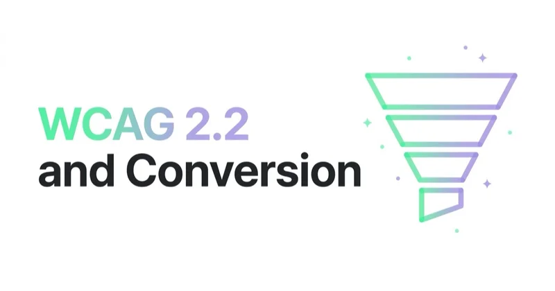 WCAG 2.2 and Conversion: Where Accessibility Pays for Itself