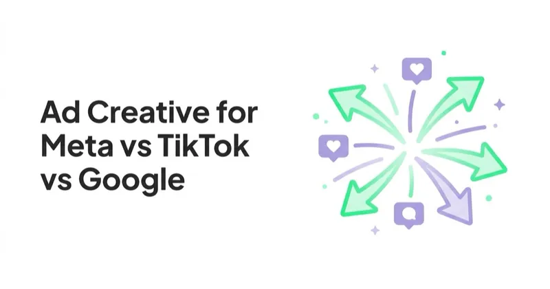One Creative Won't Fit All: Ad Creative for Meta vs TikTok vs Google