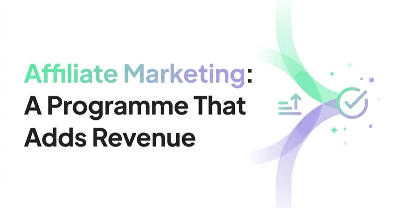 Affiliate Marketing: Building a Programme That Adds Revenue