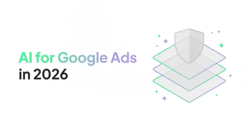 AI for Google Ads in 2026: Google's Native AI vs a Control Layer on Top
