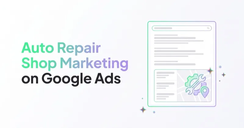 Auto Repair Shop Marketing: Google Ads, Local Trust and Booked Bays