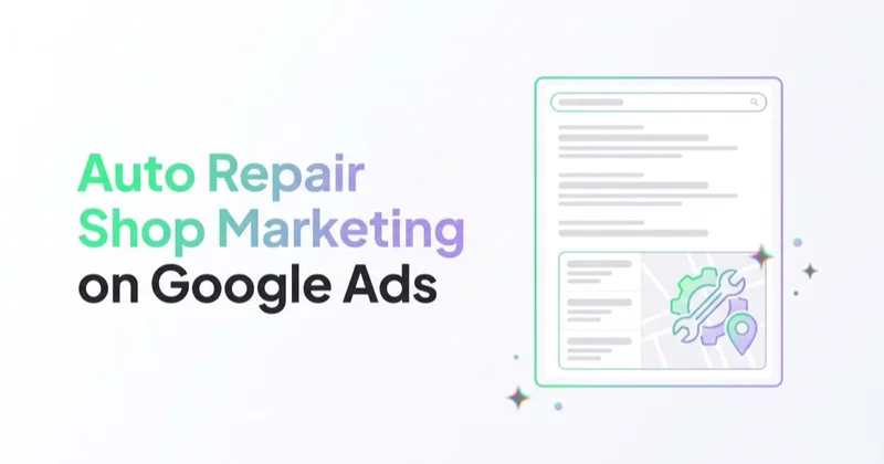 Auto Repair Shop Marketing: Google Ads, Local Trust and Booked Bays