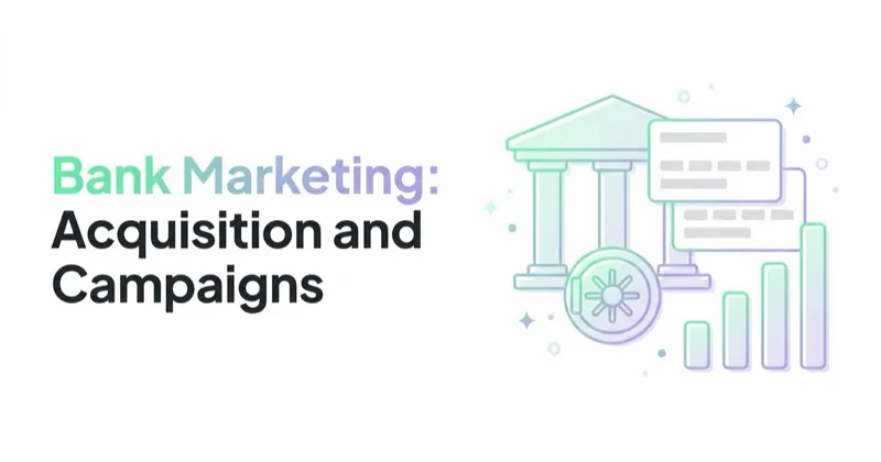 Bank Marketing: Acquisition and Campaigns for Retail and Business Banks