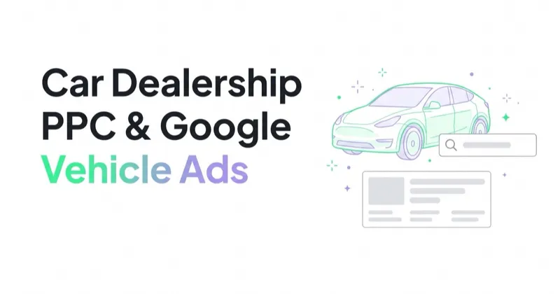 Car Dealership PPC: Google Vehicle Ads, Search and CRM Measurement