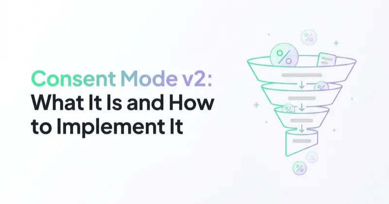 Consent Mode v2: What It Is and How to Implement It