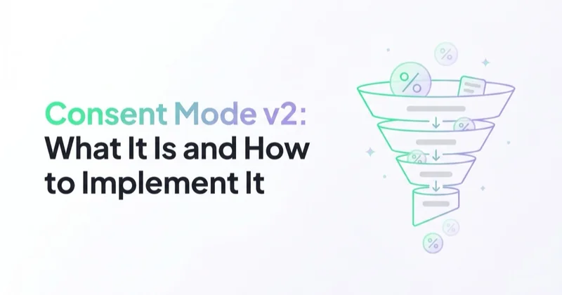Consent Mode v2: What It Is and How to Implement It