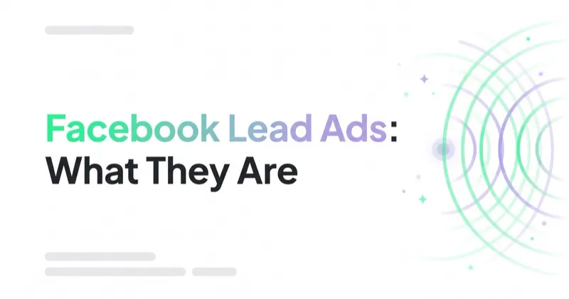 Facebook Lead Ads: What They Are and How to Launch Instant Forms