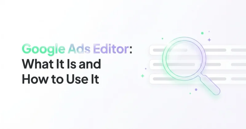Google Ads Editor: What It Is and How to Use It