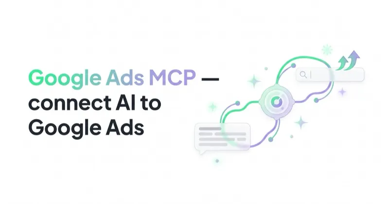 Google Ads MCP Server: Connect AI to Google Ads Data Safely