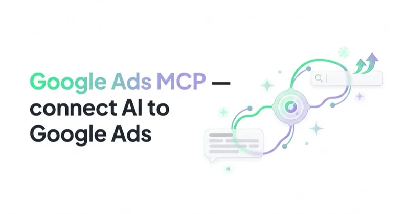 Google Ads MCP Server: Connect AI to Google Ads Data Safely
