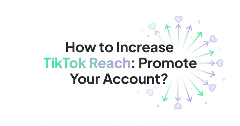 How to Increase TikTok Reach: Promote Your Account and Grow Followers