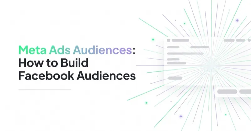 Meta Ads Audiences: How to Build Facebook Audiences