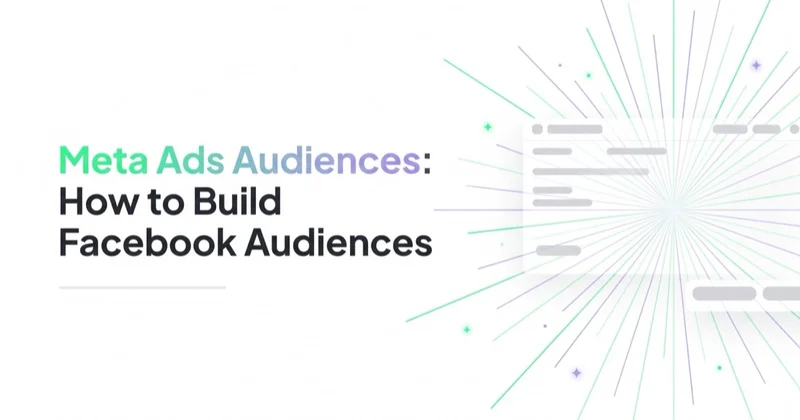 Meta Ads Audiences: How to Build Facebook Audiences
