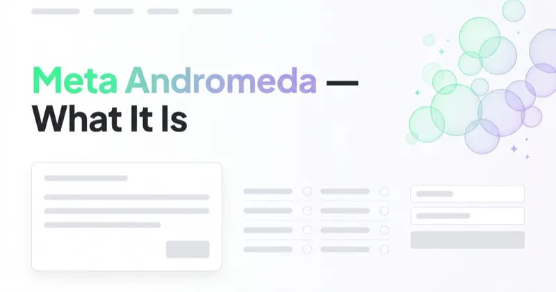 Meta Andromeda — What It Is and How to Adapt Your Meta Ads in 2026
