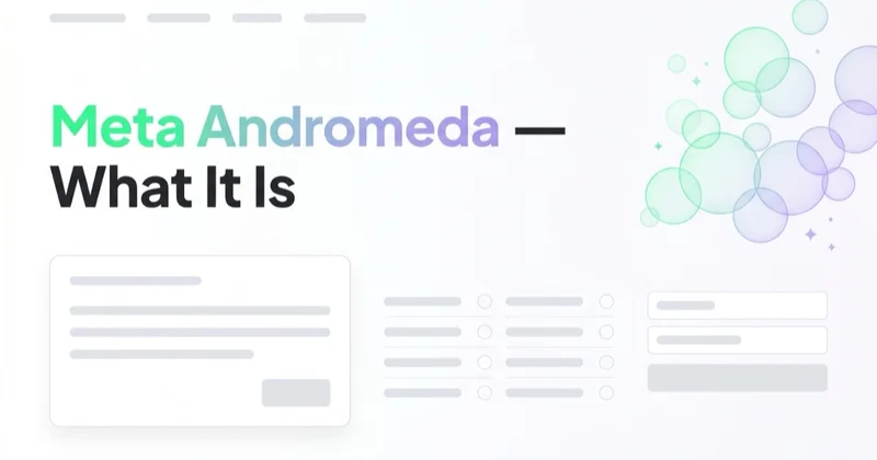 Meta Andromeda — What It Is and How to Adapt Your Meta Ads in 2026