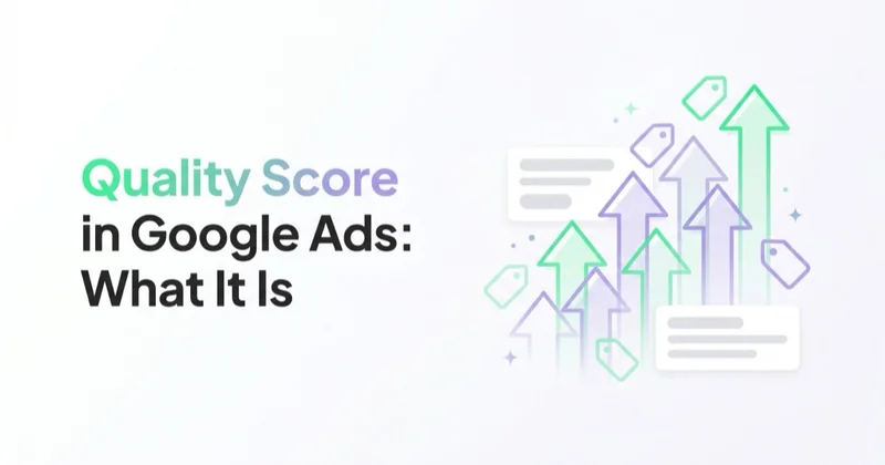 Quality Score in Google Ads: What It Is and How to Improve It