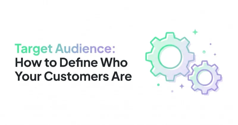Target Audience: How to Define Who Your Customers Are