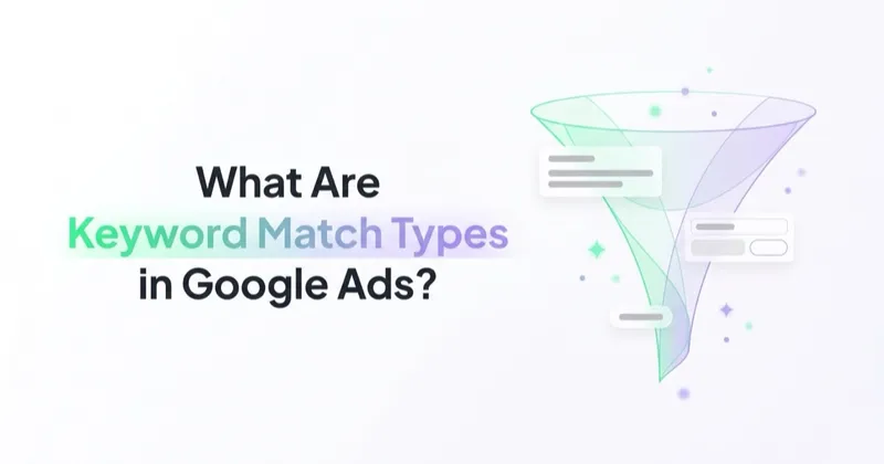 What Are Keyword Match Types in Google Ads and How to Choose Them?