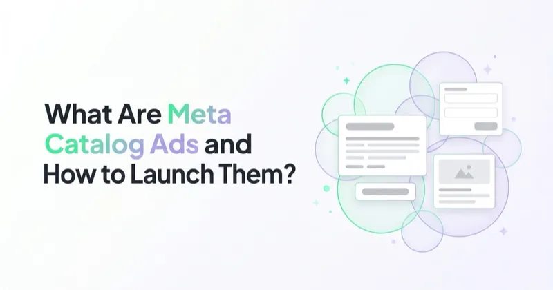 What Are Meta Catalog Ads and How to Launch Them?