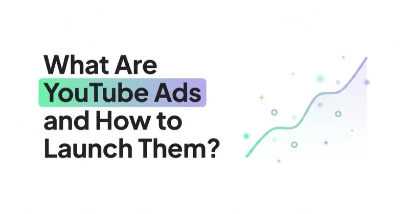 What Are YouTube Ads and How to Launch Them?
