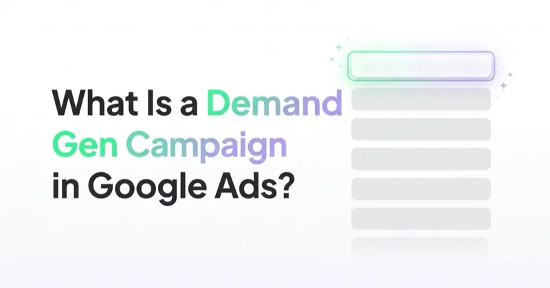 What Is a Demand Gen Campaign in Google Ads and How to Launch One