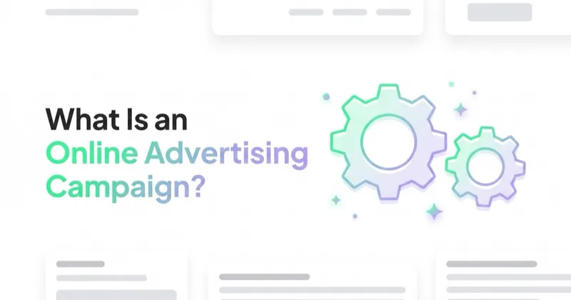 What Is an Online Advertising Campaign and How to Run One?