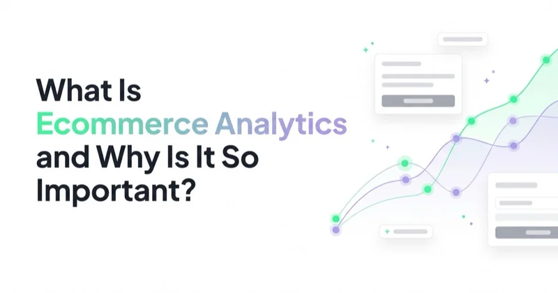 What Is Ecommerce Analytics and Why Is It So Important?