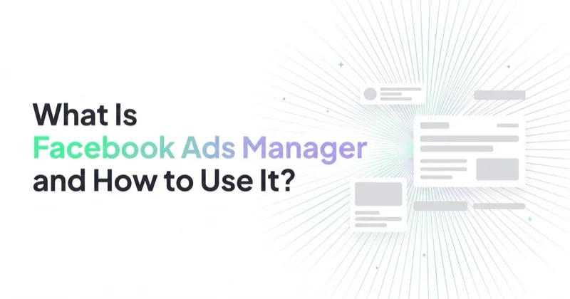 What Is Facebook Ads Manager and How to Use It?
