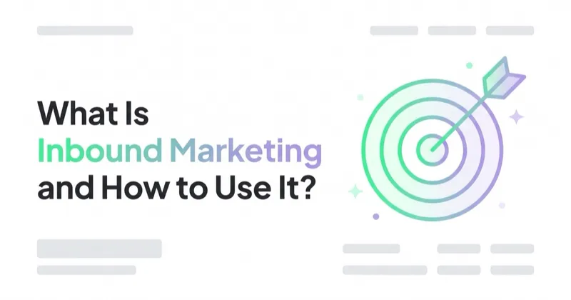 What Is Inbound Marketing and How to Use It?