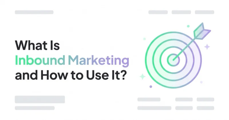 What Is Inbound Marketing and How to Use It?