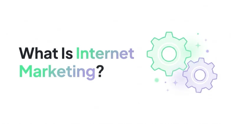 What Is Internet Marketing and What Do You Need to Know?