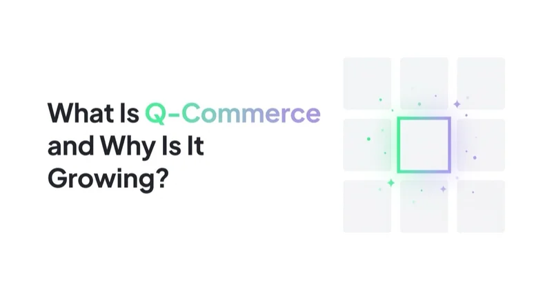 What Is Q-Commerce and Why Is It Growing?