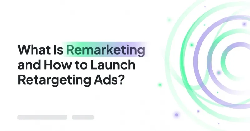 What Is Remarketing and How to Launch Retargeting Ads?