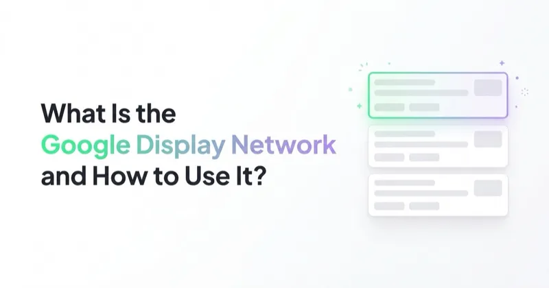 What Is the Google Display Network and How to Use It?