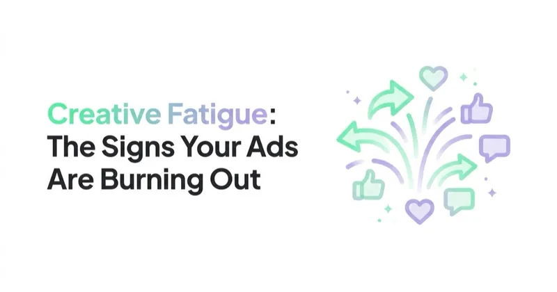 Creative Fatigue: The Signs Your Ads Are Burning Out (and How to Refresh)