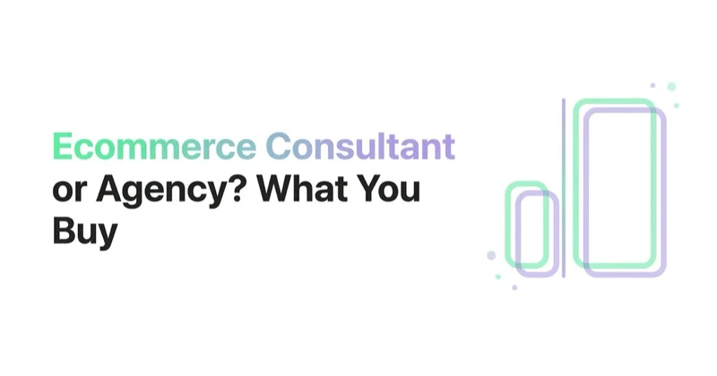 Ecommerce Consultant or Agency? What You Are Actually Buying
