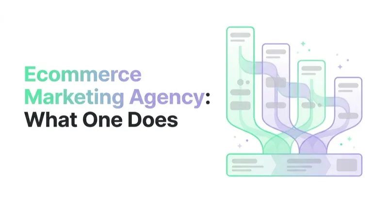 Ecommerce Marketing Agency: What One Does and How to Scope It