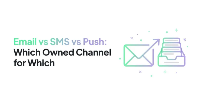 Email vs SMS vs Push: Which Owned Channel for Which Message