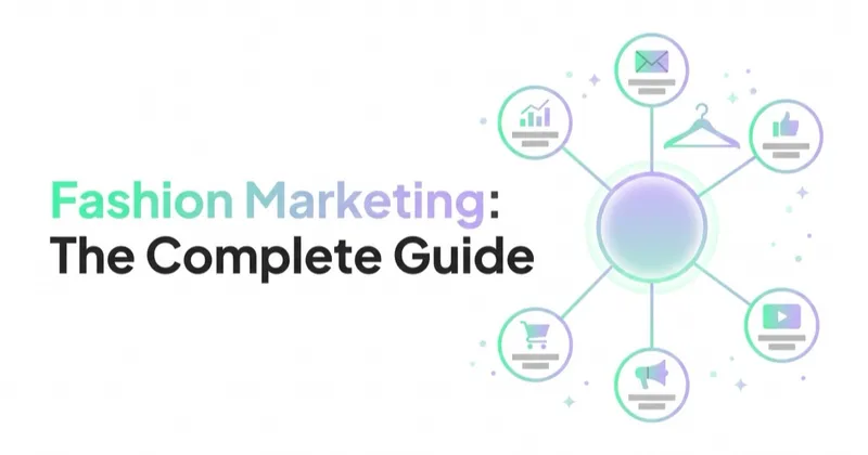 Fashion Marketing in 2026: The Complete Guide to Channels, Strategy and Measurement