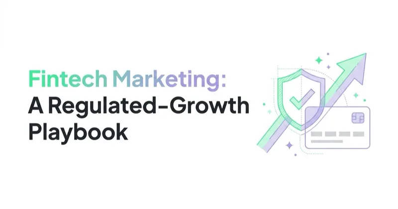 Fintech Marketing: An Acquisition Playbook for Regulated Growth