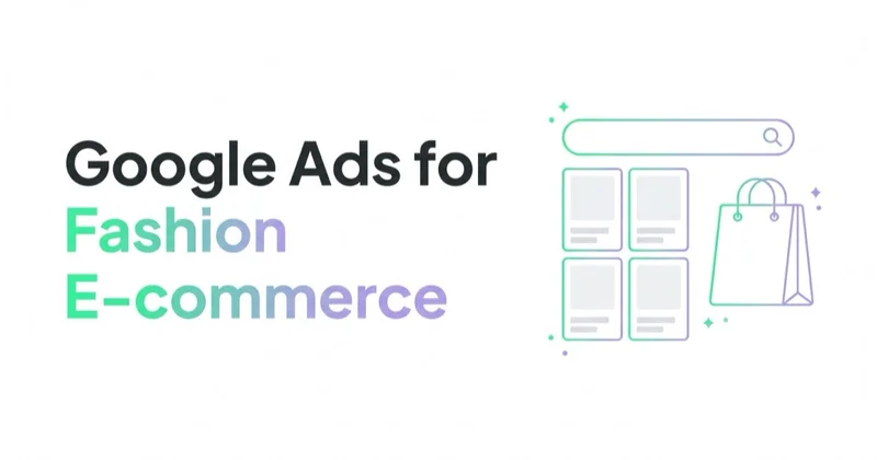 Google Ads for Fashion E-commerce: Capturing and Creating Demand with Search, Shopping, Performance Max & Demand Gen
