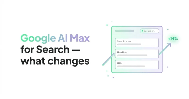 Google AI Max for Search: What Changes in Google Ads and What to Do Now
