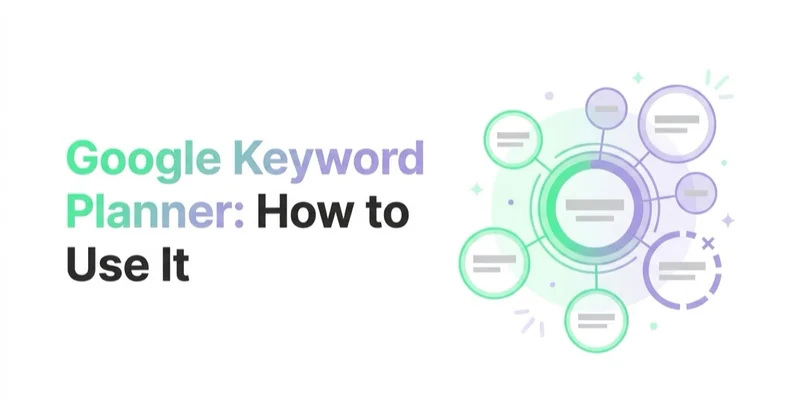 Google Keyword Planner: How to Use It (and Where It Misleads You)