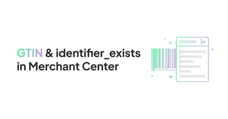 GTIN and identifier_exists in Merchant Center: When to Use Each Field