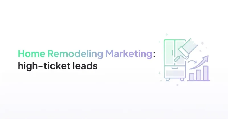 Home Remodeling Marketing: High-Ticket Leads from Google and Meta
