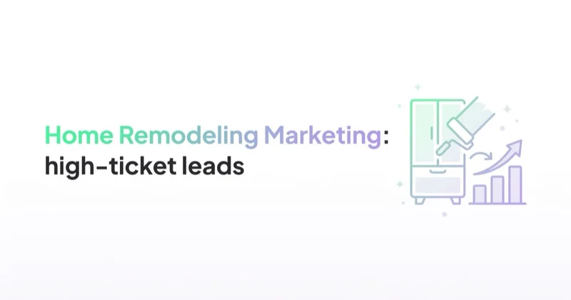 Home Remodeling Marketing: High-Ticket Leads from Google and Meta