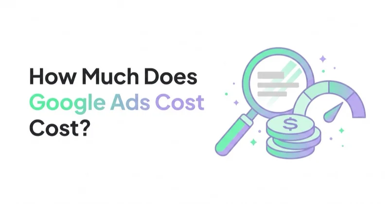 How Much Does Google Ads Cost? Pricing, CPC and Budgets Explained for 2026