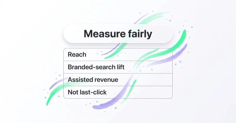 Measure TikTok fairly on reach, branded-search lift and assisted revenue, not last-click.